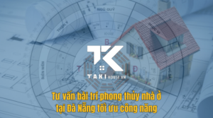Tư vấn bài trí phong thủy nhà ở tại Đà Nẵng tối ưu công năng - Takihouse